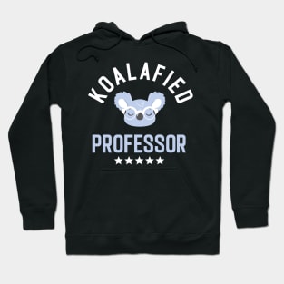 Koalafied Professor - Funny Gift Idea for Professors Hoodie